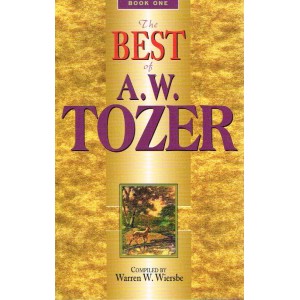 The Best Of A W Tozer Book One Compiled By Warren W Wiersbe